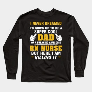 RN NURSE Dad  – Super Cool Dad Of Freaking Awesome RN NURSE Long Sleeve T-Shirt